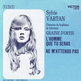 Sylvie Vartan  SP "L'homme que tu seras / Ne m'attends pas",  chansons du feuilleton "Graine d'ortie" RCA 40046 (1973)
